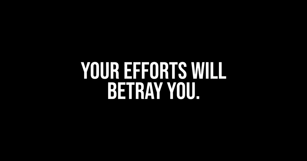 Always Be Ready for Effort to Betray You