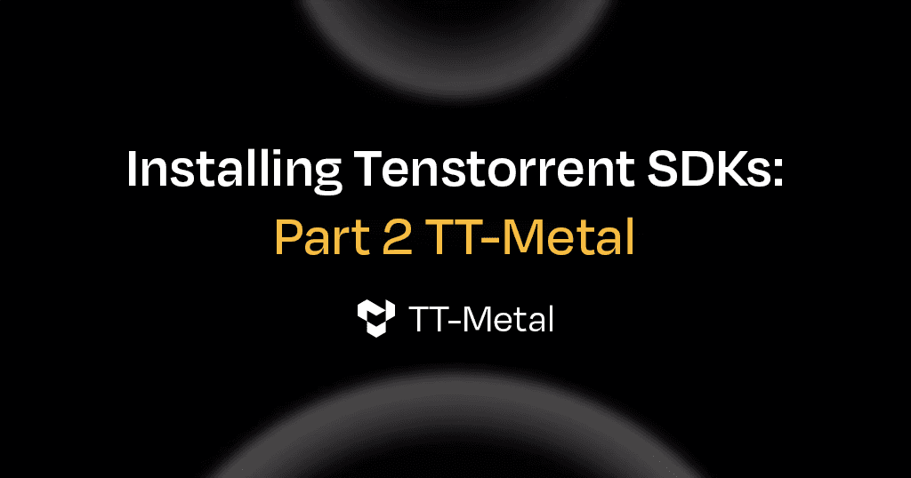 Installing Tenstorrent SDKs – TT-Metal